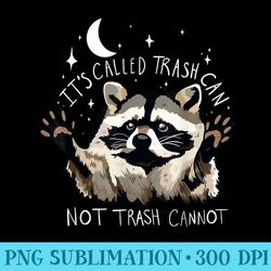 its called trash can not trash cannot raccoon - download png pictures
