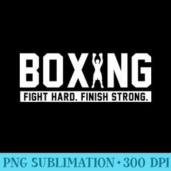 boxing fight hard finish strong boxing quote - download png picture