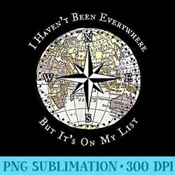 i havent been everywhere but its on my list compass - png image free download