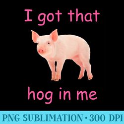 i got that hog in me cute pig - png image gallery download