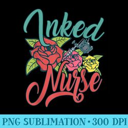 inked nurse design for tattooed mom tattooed nurse - download png graphic