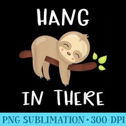 hang in there sloth - high resolution png download