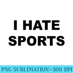 top that says i hate sports funny anti sports suck - download png graphic