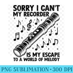 womens sorry i can't my recorder is my escape to a world of melody - png clipart