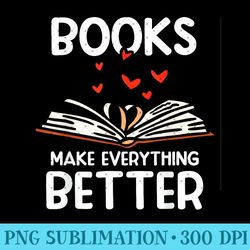 books make everything better read book reader reading - printable png graphics