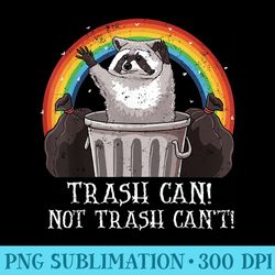 trash can not trash cant funny raccoon trash panda - transparent shirt design