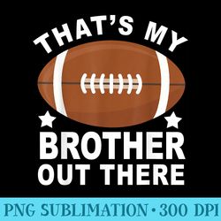 thats my brother out there proud football family friend - high resolution png clipart