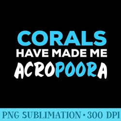 funny saltwater aquarium joke corals have made me acropora - png design download