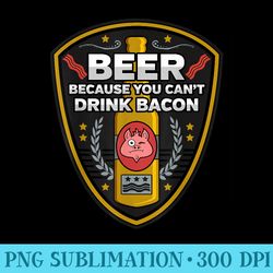 funny beer because you cant drink bacon - png resource download