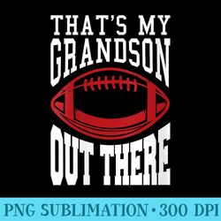s thats my grandson out there football - exclusive png designs