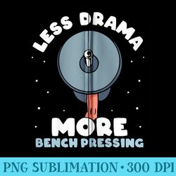 less drama more bench pressing bench press benchpress gym - png resource download