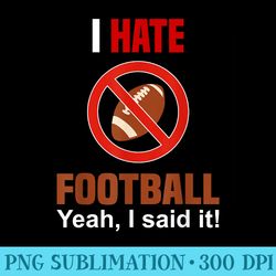 i hate football dont like football anti football - download png graphic