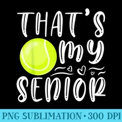 thats my senior tennis mom dad brother sister game day - png illustration download