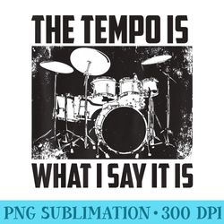 the tempo is what i say it is i heart drums - high resolution png file