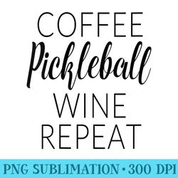 s funny coffee pickleball wine repeat - png illustration download