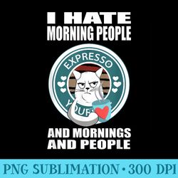 i hate morning people i hate mornings cat with love coffee - png picture download