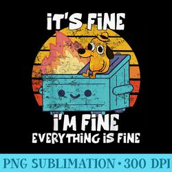 funny dumpster its fine im fine everything is fine dog meme - digital png artwork