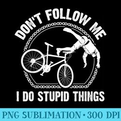 funny dont follow me mountain bike for men mtb - png templates