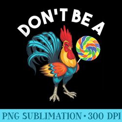 dont be a cook sucker chicken lollipop sarcastic humor - sublimation png designs