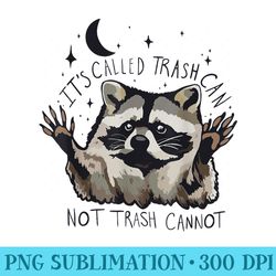 funny raccoon its called trash can not trash cannot - png download resource