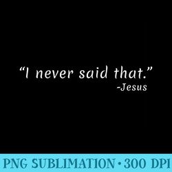 funny i never said that jesus christianity christian - png graphic resource