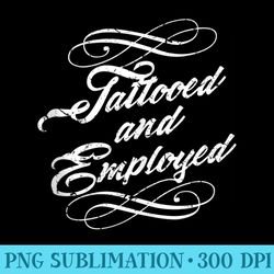 yes i have tattoos and a job tattooed employed - png graphic download
