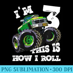 monster truck im 3 this is how i roll t 3rd birthday - png resource download