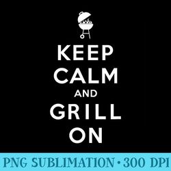 Keep Calm And Grill On, Barbecue, Bbq, Grilling - High Resolution Png Artwork