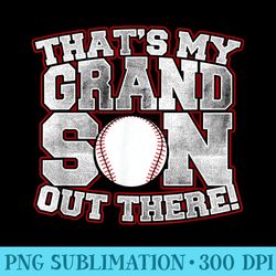 thats my grandson out there baseball - png design downloads
