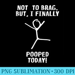 poop humor themed not to brag but i finally pooped today - png design downloads