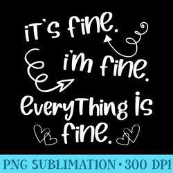 its fine im fine everything is fine cute sayings - png art files