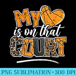 leopard my heart is on that court basketball mom - high resolution png graphic