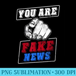 you are fake news fake news tv news news print politic - png illustration download