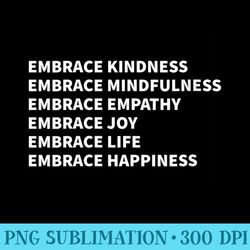 s embrace kindness embrace mindfulness embrace empathy joy - png clipart download