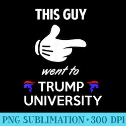 this guy went to trump university funny adult humor - transparent png clipart