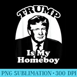 trump is my homeboy donald trump retro - download png illustration