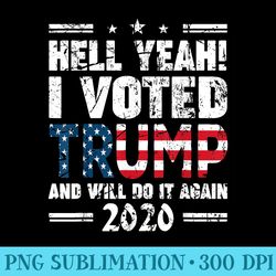 hell yeah i voted for trump and ill do it again 2020 - png clipart download