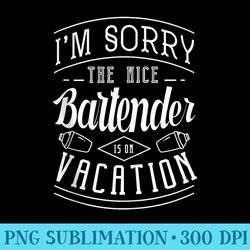 i'm sorry the nice bartender is on vacation bar bartender - png design assets