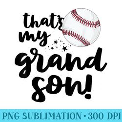 thats my grandson grandma match family baseball - png design files