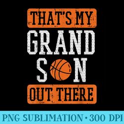 Grandson Out There Basketball Grandma Grandpa Men - Png Clipart