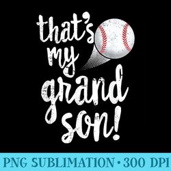 thats my grandson baseball t grandma grandpa - sublimation png designs