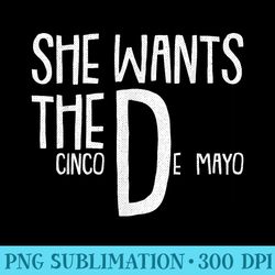 she wants cinco de mayo funny adult humor pun mexican - modern png designs