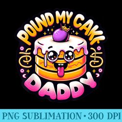 inappropriate pound my cake daddy embarrassing adult humor - digital png artwork