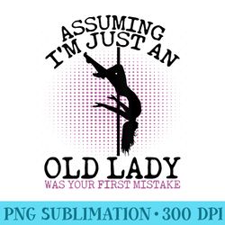 assuming im just an old lady funny pole dance saying - download transparent design