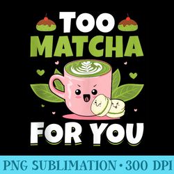 too matcha for you milk tea kawaii matcha tea pun lover - png image download