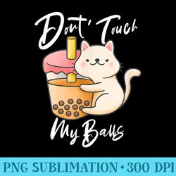 dont touch by balls funny catboba milk tea bubble drink - shirt graphics for download