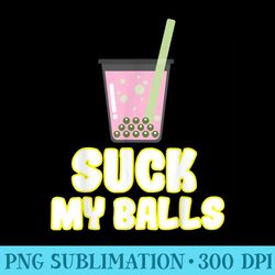 funny boba tea t suck my ball sarcasm bubble milk tea - png clipart download