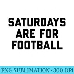 saturdays are for football - sublimation png designs