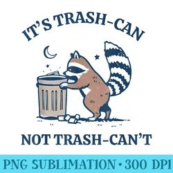 its called trash can not trash cannot funny raccoon - high resolution png designs