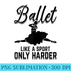 ballet like a sport only harder ballet ballerina ballet - download png pictures